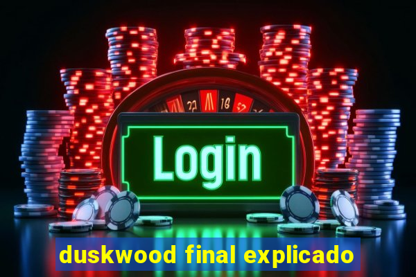 duskwood final explicado